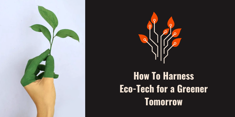 How To Harness Eco-Tech for a Greener Tomorrow